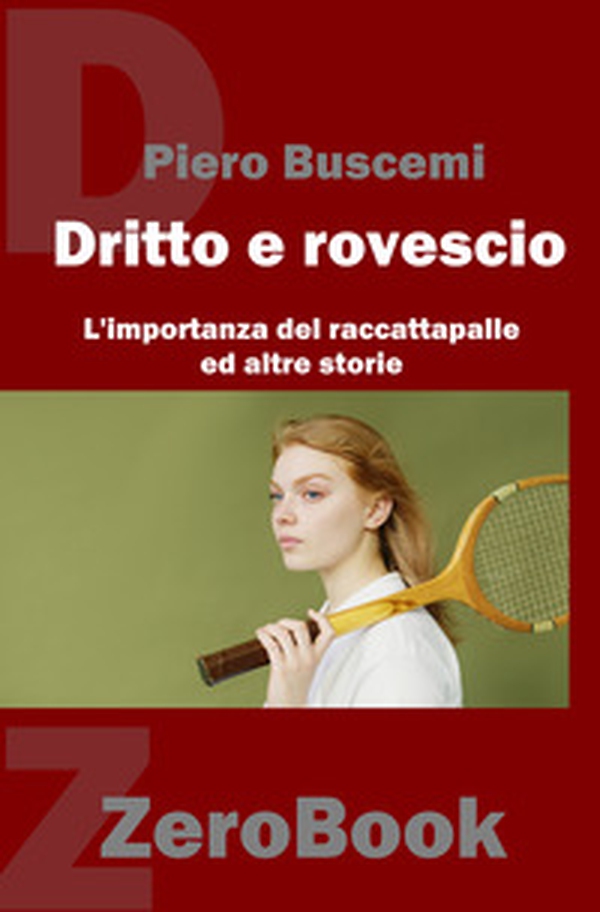 Di dritto e di rovescio. L'importanza del raccattapalle ed altre storie - Librerie.coop Di dritto e di rovescio. L'importanza del raccattapalle ed altre storie - Librerie.coop