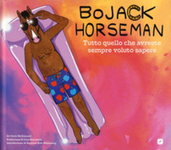 BoJack Horseman. Tutto quello che avreste sempre voluto sapere - Librerie.coop BoJack Horseman. Tutto quello che avreste sempre voluto sapere - Librerie.coop