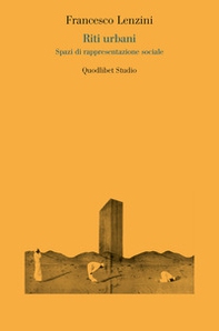 Riti urbani. Spazi di rappresentazione sociale - Librerie.coop
