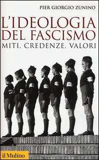 L'ideologia del fascismo. Miti, credenze e valori nella stabilizzazione del regime - Librerie.coop