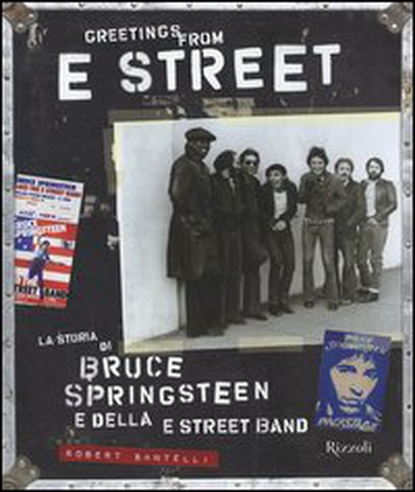 Greetings from E Street. La storia di Bruce Springsteen e della E Street Band - Librerie.coop Greetings from E Street. La storia di Bruce Springsteen e della E Street Band - Librerie.coop