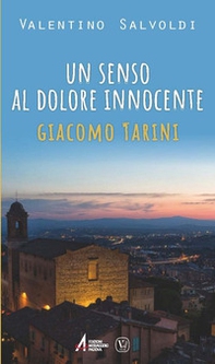 Un senso al dolore innocente. Giocomo Tarini - Librerie.coop