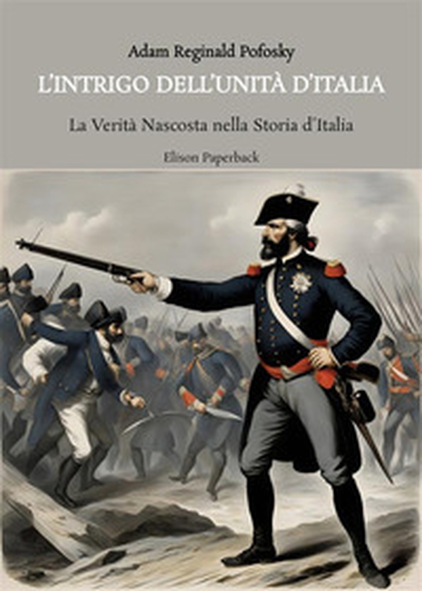 L'intrigo dell'Unità d'Italia. La verità nascosta nella storia d'Italia - Librerie.coop L'intrigo dell'Unità d'Italia. La verità nascosta nella storia d'Italia - Librerie.coop