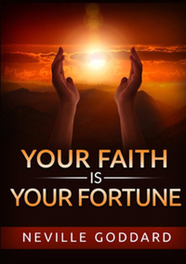 Your faith is your fortune - Librerie.coop Your faith is your fortune - Librerie.coop