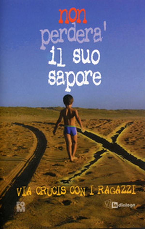 Non perderà il suo sapore. Via Crucis con i ragazzi - Librerie.coop Non perderà il suo sapore. Via Crucis con i ragazzi - Librerie.coop