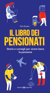 Il libro dei pensionati. Storie e consigli per vivere bene la pensione - Librerie.coop