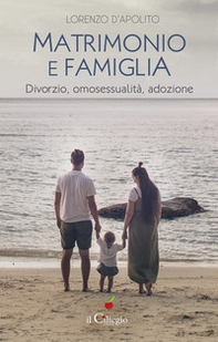 Matrimonio e famiglia. Divorzio, omosessualità, adozione - Librerie.coop Matrimonio e famiglia. Divorzio, omosessualità, adozione - Librerie.coop