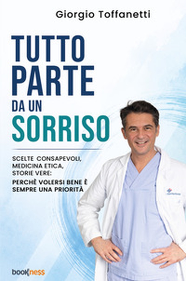Tutto parte da un sorriso. Scelte consapevoli, medicina etica, storie vere: perché volersi bene è sempre una priorità - Librerie.coop