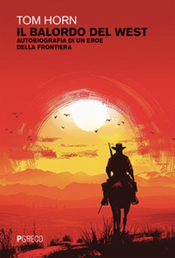 Il balordo del west. Autobiografia di un eroe della frontiera - Librerie.coop