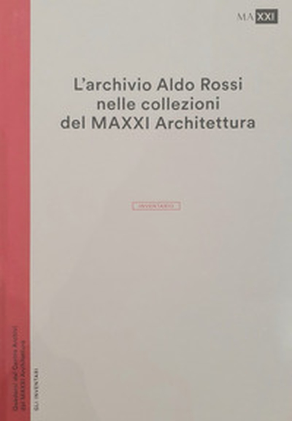 L'archivio Aldo Rossi nelle collezioni del MAXXI Architettura. L'inventario - Librerie.coop L'archivio Aldo Rossi nelle collezioni del MAXXI Architettura. L'inventario - Librerie.coop