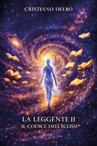 Il codice dell'eclissi. L'entropia del segno. La Leggente - Vol. 2 - Librerie.coop