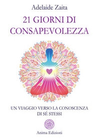 21 giorni di consapevolezza. Un viaggio verso la conoscenza di sé stessi - Librerie.coop 21 giorni di consapevolezza. Un viaggio verso la conoscenza di sé stessi - Librerie.coop