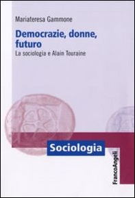 Democrazie, donne, futuro. La sociologia e Alain Touraine - Librerie.coop