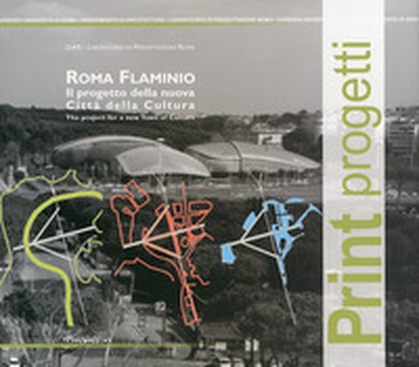 Roma Flaminio. Il progetto della nuova città della cultura-The project for a new town of culture - Librerie.coop Roma Flaminio. Il progetto della nuova città della cultura-The project for a new town of culture - Librerie.coop