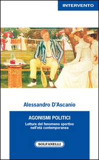 Agonismi politici. Letture del fenomeno sportivo nell'età contemporanea - Librerie.coop