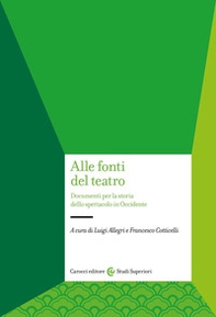 Alle fonti del teatro. Documenti per la storia dello spettacolo in Occidente - Librerie.coop