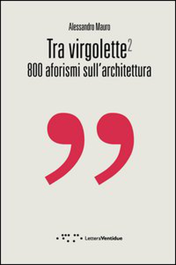 Tra virgolette2. 800 aforismi sull'architettura - Librerie.coop Tra virgolette2. 800 aforismi sull'architettura - Librerie.coop