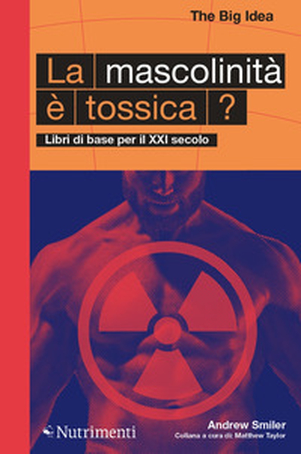 La mascolinità è tossica? Libri di base per il XXI secolo - Librerie.coop La mascolinità è tossica? Libri di base per il XXI secolo - Librerie.coop