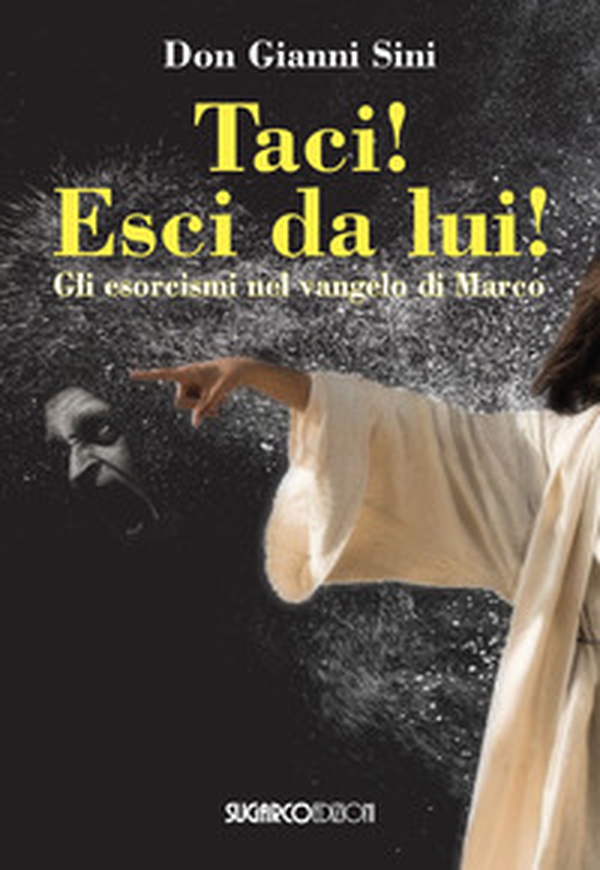 Taci! Esci da lui! Gli esorcismi nel Vangelo di Marco - Librerie.coop Taci! Esci da lui! Gli esorcismi nel Vangelo di Marco - Librerie.coop