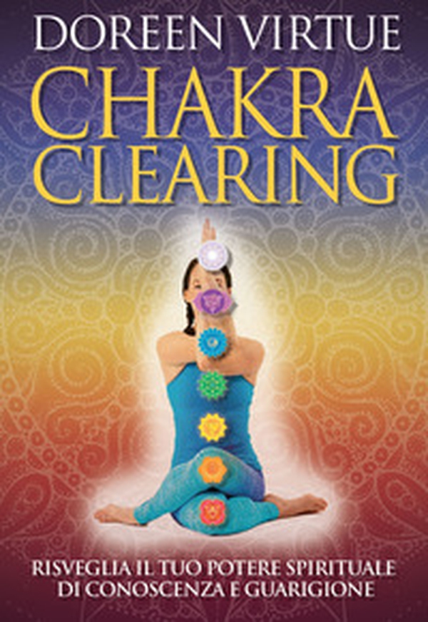 Chakra clearing. Risveglia il tuo potere spirituale di conoscenza e guarigione - Librerie.coop Chakra clearing. Risveglia il tuo potere spirituale di conoscenza e guarigione - Librerie.coop