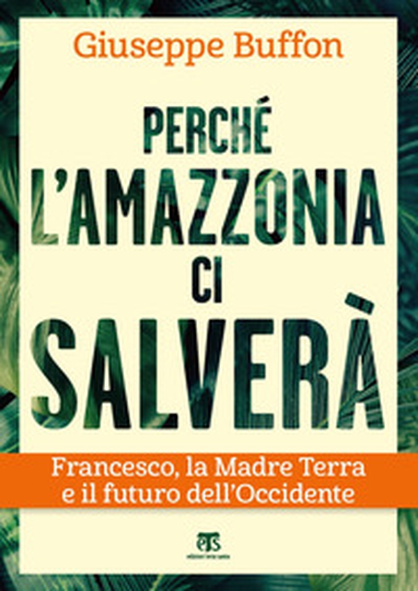 Perché l'Amazzonia ci salverà. Francesco, la Madre Terra e il futuro dell'Occidente - Librerie.coop Perché l'Amazzonia ci salverà. Francesco, la Madre Terra e il futuro dell'Occidente - Librerie.coop