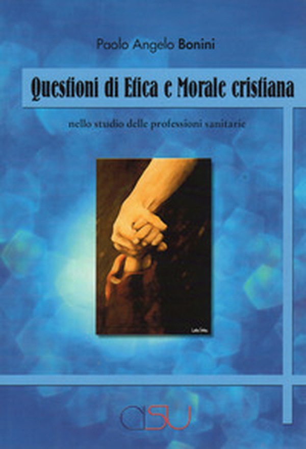 Questioni di etica e morale cristiana. Nello studio delle professioni sanitarie - Librerie.coop Questioni di etica e morale cristiana. Nello studio delle professioni sanitarie - Librerie.coop