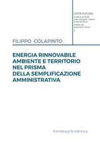 Energia rinnovabile, ambiente e territorio nel prisma della semplificazione amministrativa - Librerie.coop