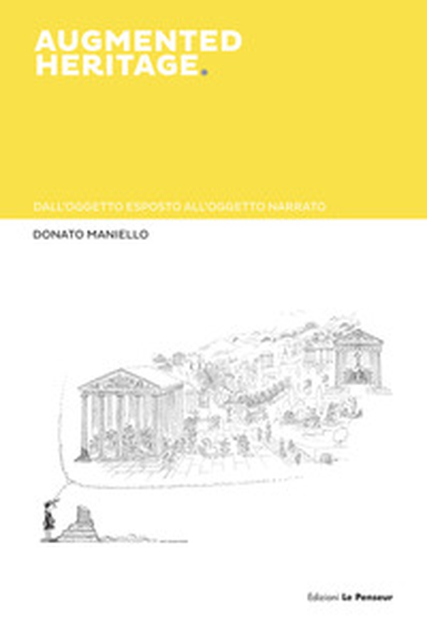 Augmented heritage. Dall'oggetto esposto all'oggetto narrato - Librerie.coop Augmented heritage. Dall'oggetto esposto all'oggetto narrato - Librerie.coop
