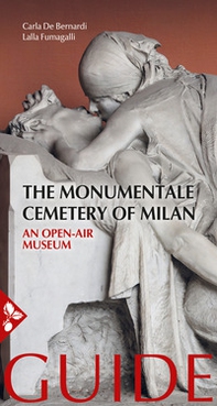 The Monumentale cemetery of Milan. An open air museum. Guide - Librerie.coop