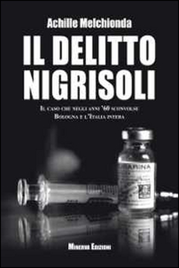 Il delitto Nigrisoli. Il caso che negli anni '60 sconvolse Bologna e l'Italia intera - Librerie.coop Il delitto Nigrisoli. Il caso che negli anni '60 sconvolse Bologna e l'Italia intera - Librerie.coop