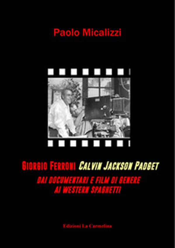 Giorgio Ferroni Calvin Jakson Padget. Dai documentari e film di genere ai western spaghetti - Librerie.coop Giorgio Ferroni Calvin Jakson Padget. Dai documentari e film di genere ai western spaghetti - Librerie.coop