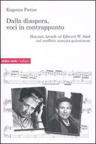 Dalla diaspora, voci in contrappunto. Hannah Arendt ed Edward W. Said nel conflitto sionista-palestinese - Librerie.coop