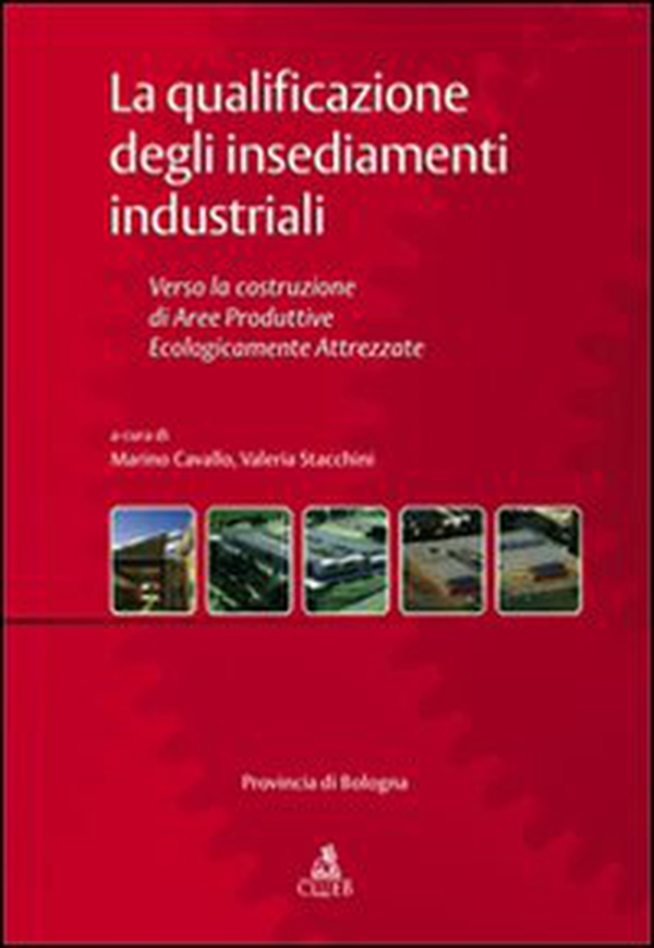 La qualificazione degli insediamenti industriali. Verso la costruzione di aree produttive ecologicamente attrezzate - Librerie.coop La qualificazione degli insediamenti industriali. Verso la costruzione di aree produttive ecologicamente attrezzate - Librerie.coop