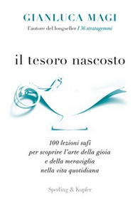 Il tesoro nascosto. 100 lezioni sufi per scoprire l'arte della gioia e della meraviglia nella vita quotidiana - Librerie.coop