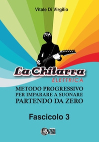 La chitarra elettrica. Metodo progressivo per imparare a suonare partendo da zero - Vol. 3 - Librerie.coop