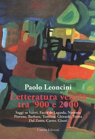 Letteratura veneta tra '900 e 2000. Saggi su Valeri, Facco de Lagarda, Noventa, Piovene, Barbaro, Tomizza, Ghirardi, Trotta, Dal Zotto, Carrer, Giusti - Librerie.coop