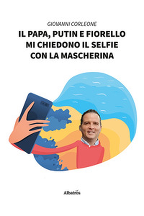 Il papa, Putin e Fiorello mi chiedono il selfie con la mascherina - Librerie.coop Il papa, Putin e Fiorello mi chiedono il selfie con la mascherina - Librerie.coop
