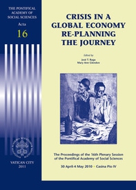 Crisis in a global economy re-planning the journey. The proceedings of the 16th plenary session - Librerie.coop
