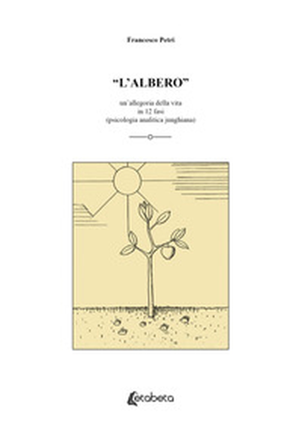 «L'albero». Un'allegoria della vita in 12 fasi (psicologia analitica junghiana) - Librerie.coop «L'albero». Un'allegoria della vita in 12 fasi (psicologia analitica junghiana) - Librerie.coop