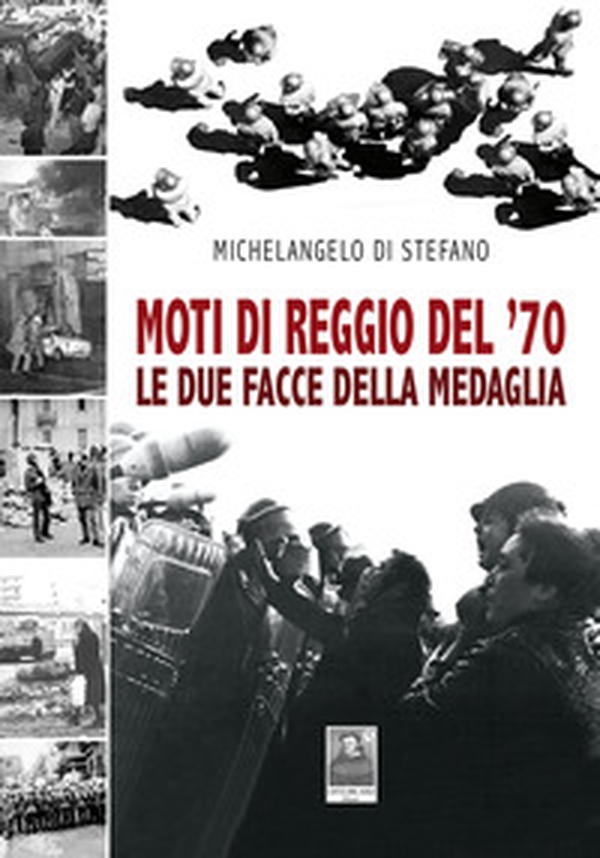 Moti di Reggio del '70. Le due facce della medaglia - Librerie.coop Moti di Reggio del '70. Le due facce della medaglia - Librerie.coop