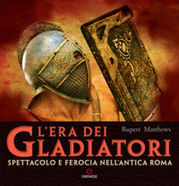 L'era dei gladiatori. Spettacolo e ferocia nell'Antica Roma - Librerie.coop L'era dei gladiatori. Spettacolo e ferocia nell'Antica Roma - Librerie.coop