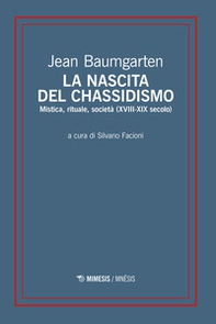 La nascita del chassidismo. Mistica, rituale, società (XVIII-XIX secolo) - Librerie.coop