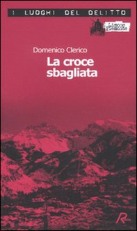 La croce sbagliata. Le inchieste di Giulio Alberti e Luigi Grosso - Vol. 1 - Librerie.coop La croce sbagliata. Le inchieste di Giulio Alberti e Luigi Grosso - Vol. 1 - Librerie.coop