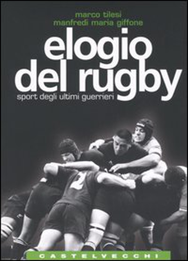Elogio del rugby. Sport degli ultimi guerrieri - Librerie.coop Elogio del rugby. Sport degli ultimi guerrieri - Librerie.coop