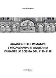Bonifica delle immagini e propaganda in Aquitania durante lo scisma del 1130-1138 - Librerie.coop Bonifica delle immagini e propaganda in Aquitania durante lo scisma del 1130-1138 - Librerie.coop