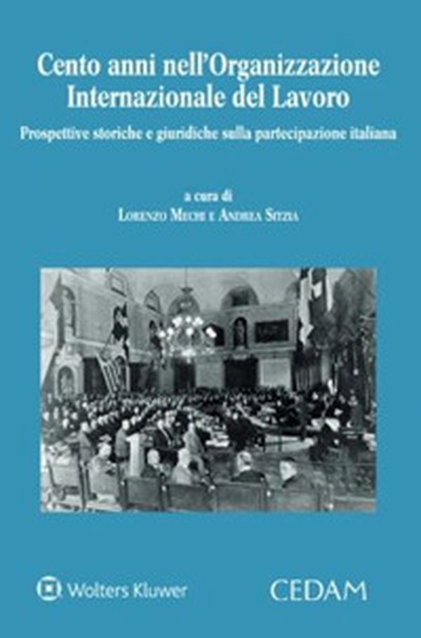 Cento anni nell'Organizzazione Internazionale del Lavoro. Prospettive storiche e giuridiche sulla partecipazione italiana - Librerie.coop Cento anni nell'Organizzazione Internazionale del Lavoro. Prospettive storiche e giuridiche sulla partecipazione italiana - Librerie.coop