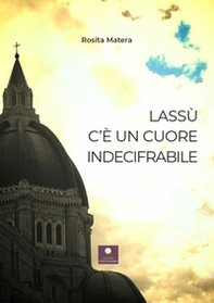 Lassù c'è un cuore indecifrabile - Librerie.coop Lassù c'è un cuore indecifrabile - Librerie.coop