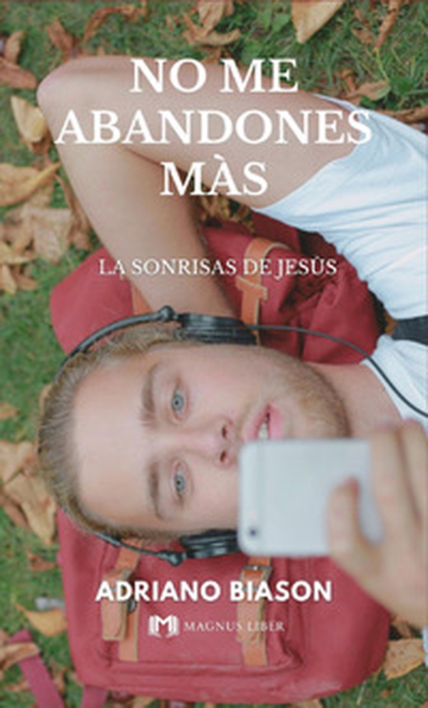 No me abandones màs. La sonrisas de Jesùs - Librerie.coop