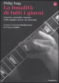 La tonalità di tutti i giorni. Armonia, modalità, tonalità nella popular music: un manuale - Librerie.coop La tonalità di tutti i giorni. Armonia, modalità, tonalità nella popular music: un manuale - Librerie.coop