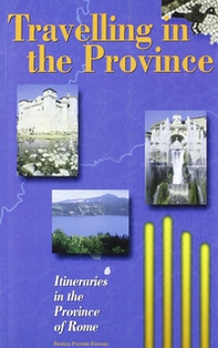 Travelling in the Province. Itineraries in the Province of Rome - Librerie.coop